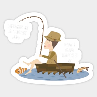 Fishing is a touhg job, but i can tackle it Sticker